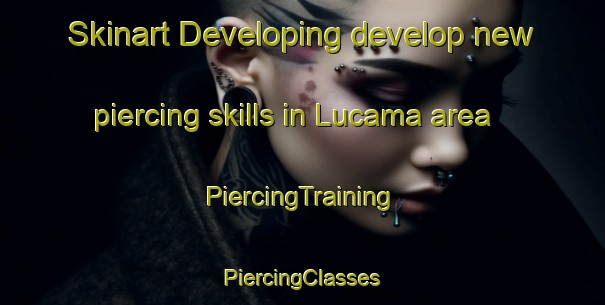 Skinart Developing develop new piercing skills in Lucama area | #PiercingTraining #PiercingClasses #SkinartTraining-United States