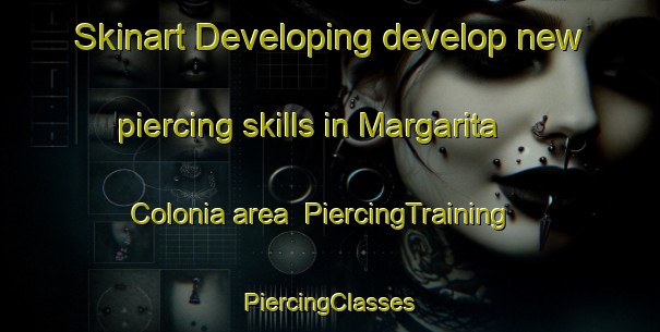 Skinart Developing develop new piercing skills in Margarita Colonia area | #PiercingTraining #PiercingClasses #SkinartTraining-United States