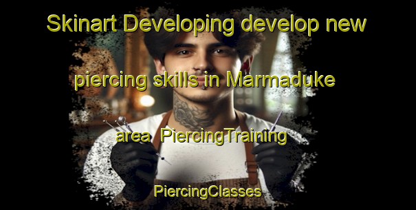 Skinart Developing develop new piercing skills in Marmaduke area | #PiercingTraining #PiercingClasses #SkinartTraining-United States