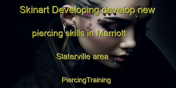 Skinart Developing develop new piercing skills in Marriott Slaterville area | #PiercingTraining #PiercingClasses #SkinartTraining-United States