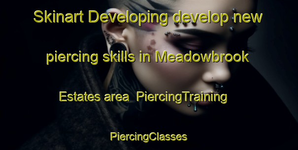 Skinart Developing develop new piercing skills in Meadowbrook Estates area | #PiercingTraining #PiercingClasses #SkinartTraining-United States