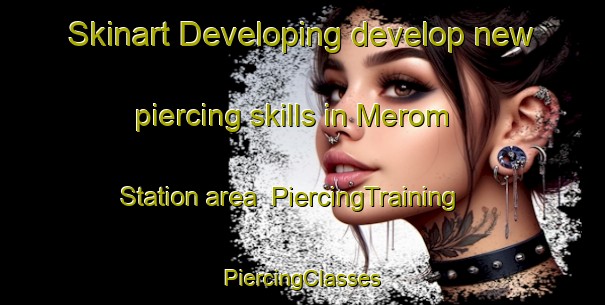 Skinart Developing develop new piercing skills in Merom Station area | #PiercingTraining #PiercingClasses #SkinartTraining-United States