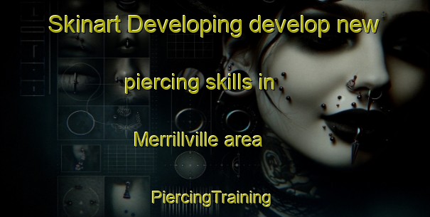 Skinart Developing develop new piercing skills in Merrillville area | #PiercingTraining #PiercingClasses #SkinartTraining-United States