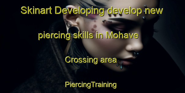 Skinart Developing develop new piercing skills in Mohave Crossing area | #PiercingTraining #PiercingClasses #SkinartTraining-United States