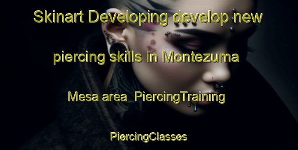 Skinart Developing develop new piercing skills in Montezuma Mesa area | #PiercingTraining #PiercingClasses #SkinartTraining-United States