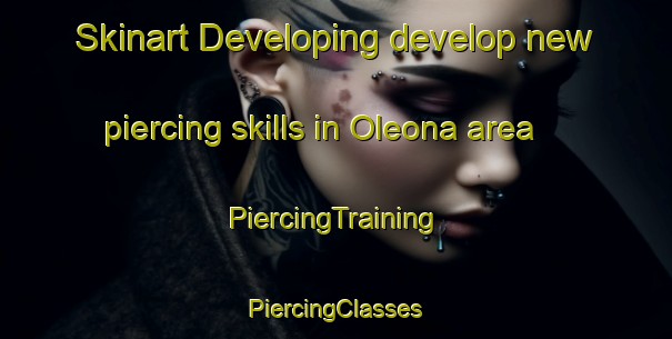 Skinart Developing develop new piercing skills in Oleona area | #PiercingTraining #PiercingClasses #SkinartTraining-United States