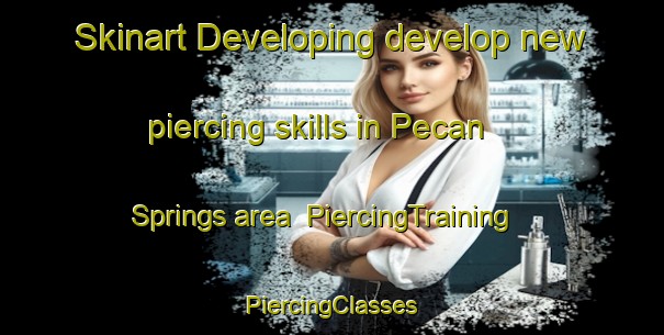 Skinart Developing develop new piercing skills in Pecan Springs area | #PiercingTraining #PiercingClasses #SkinartTraining-United States