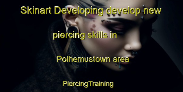Skinart Developing develop new piercing skills in Polhemustown area | PiercingTraining | PiercingClasses | SkinartTraining-United States