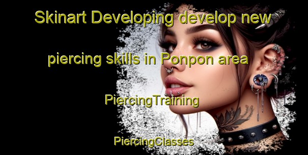 Skinart Developing develop new piercing skills in Ponpon area | #PiercingTraining #PiercingClasses #SkinartTraining-United States