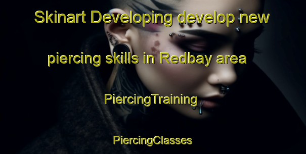 Skinart Developing develop new piercing skills in Redbay area | #PiercingTraining #PiercingClasses #SkinartTraining-United States