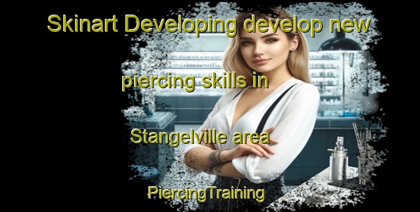 Skinart Developing develop new piercing skills in Stangelville area | #PiercingTraining #PiercingClasses #SkinartTraining-United States