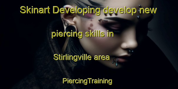 Skinart Developing develop new piercing skills in Stirlingville area | #PiercingTraining #PiercingClasses #SkinartTraining-United States