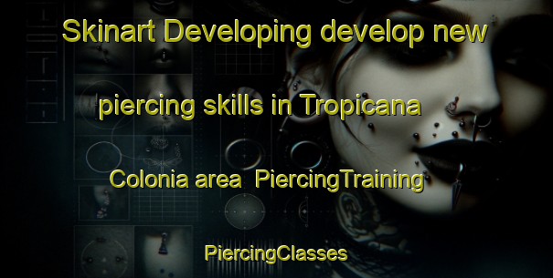 Skinart Developing develop new piercing skills in Tropicana Colonia area | #PiercingTraining #PiercingClasses #SkinartTraining-United States