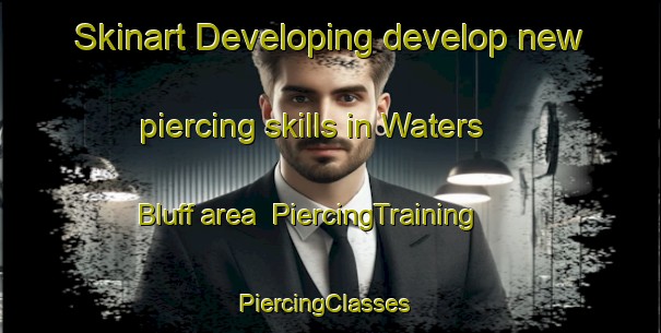 Skinart Developing develop new piercing skills in Waters Bluff area | PiercingTraining | PiercingClasses | SkinartTraining-United States