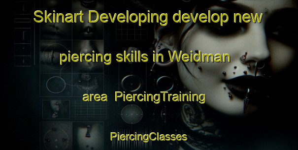 Skinart Developing develop new piercing skills in Weidman area | #PiercingTraining #PiercingClasses #SkinartTraining-United States