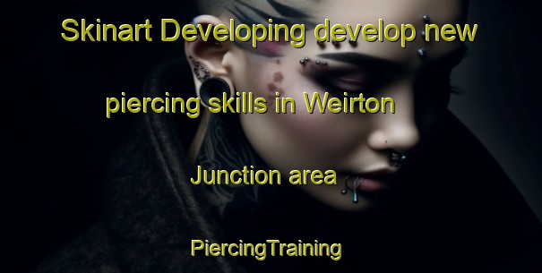 Skinart Developing develop new piercing skills in Weirton Junction area | #PiercingTraining #PiercingClasses #SkinartTraining-United States