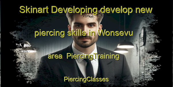 Skinart Developing develop new piercing skills in Wonsevu area | #PiercingTraining #PiercingClasses #SkinartTraining-United States