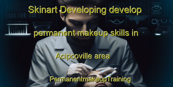 Skinart Developing develop permanent makeup skills in Acipcoville area | #PermanentmakeupTraining #PermanentmakeupClasses #SkinartTraining-United States