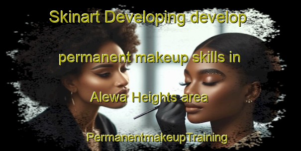 Skinart Developing develop permanent makeup skills in Alewa Heights area | #PermanentmakeupTraining #PermanentmakeupClasses #SkinartTraining-United States