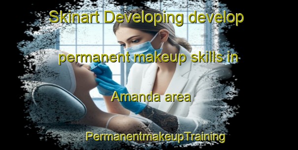 Skinart Developing develop permanent makeup skills in Amanda area | #PermanentmakeupTraining #PermanentmakeupClasses #SkinartTraining-United States