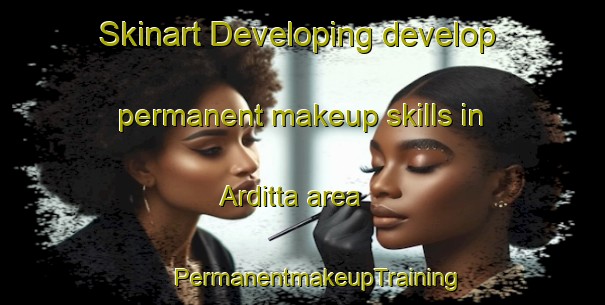 Skinart Developing develop permanent makeup skills in Arditta area | #PermanentmakeupTraining #PermanentmakeupClasses #SkinartTraining-United States