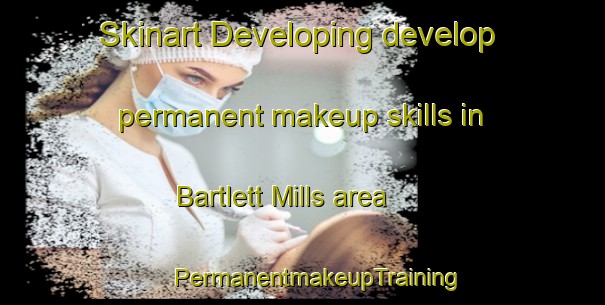 Skinart Developing develop permanent makeup skills in Bartlett Mills area | #PermanentmakeupTraining #PermanentmakeupClasses #SkinartTraining-United States