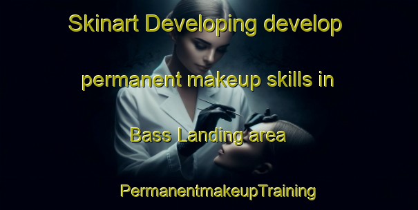 Skinart Developing develop permanent makeup skills in Bass Landing area | #PermanentmakeupTraining #PermanentmakeupClasses #SkinartTraining-United States