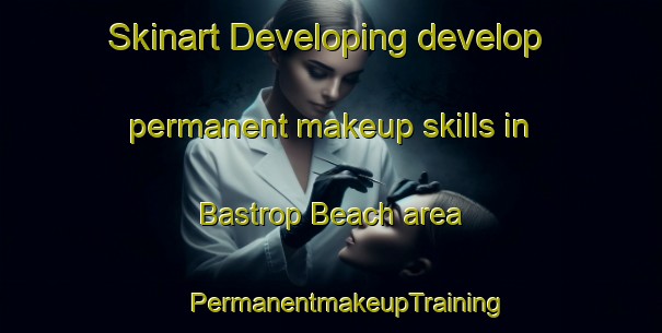 Skinart Developing develop permanent makeup skills in Bastrop Beach area | #PermanentmakeupTraining #PermanentmakeupClasses #SkinartTraining-United States