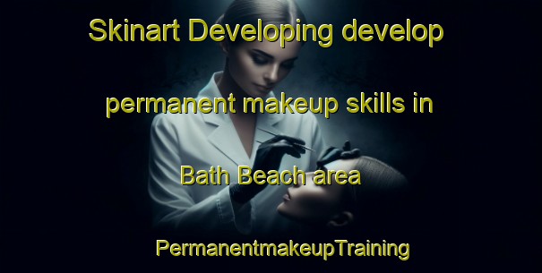 Skinart Developing develop permanent makeup skills in Bath Beach area | #PermanentmakeupTraining #PermanentmakeupClasses #SkinartTraining-United States