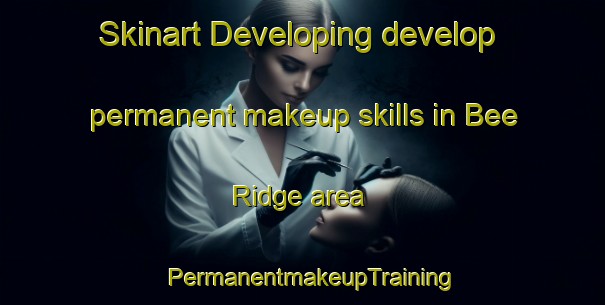 Skinart Developing develop permanent makeup skills in Bee Ridge area | PermanentmakeupTraining | PermanentmakeupClasses | SkinartTraining-United States