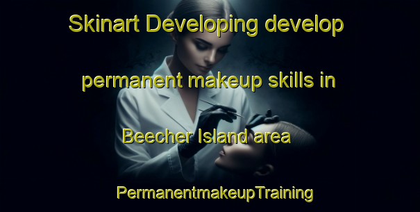 Skinart Developing develop permanent makeup skills in Beecher Island area | PermanentmakeupTraining | PermanentmakeupClasses | SkinartTraining-United States