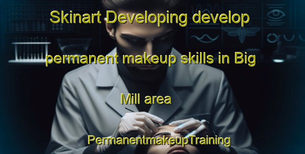 Skinart Developing develop permanent makeup skills in Big Mill area | #PermanentmakeupTraining #PermanentmakeupClasses #SkinartTraining-United States