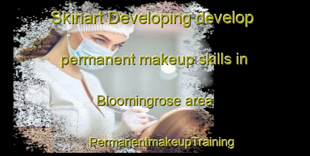 Skinart Developing develop permanent makeup skills in Bloomingrose area | #PermanentmakeupTraining #PermanentmakeupClasses #SkinartTraining-United States