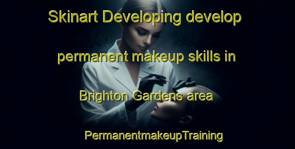 Skinart Developing develop permanent makeup skills in Brighton Gardens area | #PermanentmakeupTraining #PermanentmakeupClasses #SkinartTraining-United States