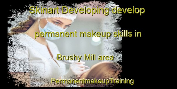 Skinart Developing develop permanent makeup skills in Brushy Mill area | #PermanentmakeupTraining #PermanentmakeupClasses #SkinartTraining-United States