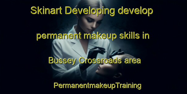 Skinart Developing develop permanent makeup skills in Bussey Crossroads area | #PermanentmakeupTraining #PermanentmakeupClasses #SkinartTraining-United States