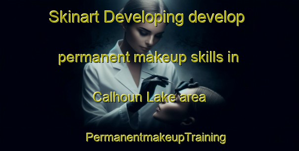 Skinart Developing develop permanent makeup skills in Calhoun Lake area | #PermanentmakeupTraining #PermanentmakeupClasses #SkinartTraining-United States