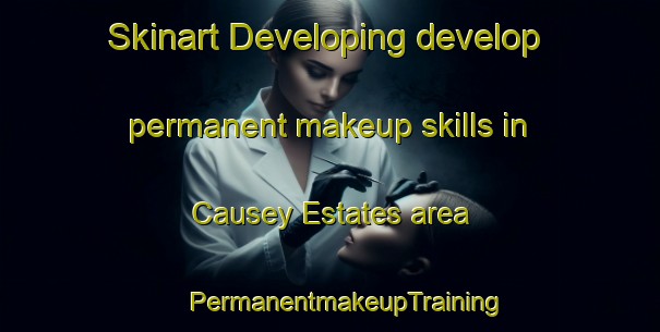 Skinart Developing develop permanent makeup skills in Causey Estates area | #PermanentmakeupTraining #PermanentmakeupClasses #SkinartTraining-United States