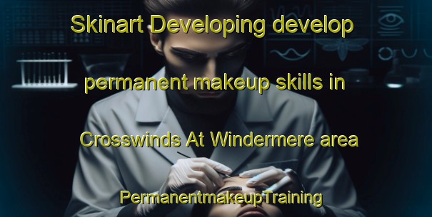 Skinart Developing develop permanent makeup skills in Crosswinds At Windermere area | PermanentmakeupTraining | PermanentmakeupClasses | SkinartTraining-United States