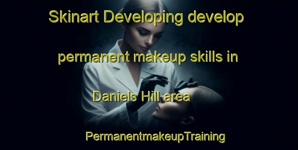 Skinart Developing develop permanent makeup skills in Daniels Hill area | #PermanentmakeupTraining #PermanentmakeupClasses #SkinartTraining-United States