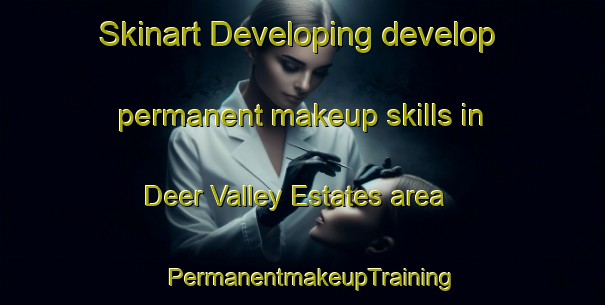 Skinart Developing develop permanent makeup skills in Deer Valley Estates area | PermanentmakeupTraining | PermanentmakeupClasses | SkinartTraining-United States