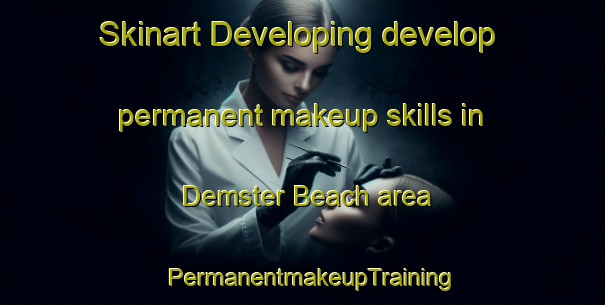 Skinart Developing develop permanent makeup skills in Demster Beach area | PermanentmakeupTraining | PermanentmakeupClasses | SkinartTraining-United States
