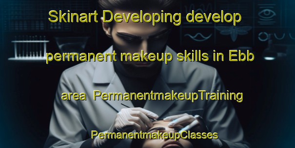 Skinart Developing develop permanent makeup skills in Ebb area | #PermanentmakeupTraining #PermanentmakeupClasses #SkinartTraining-United States