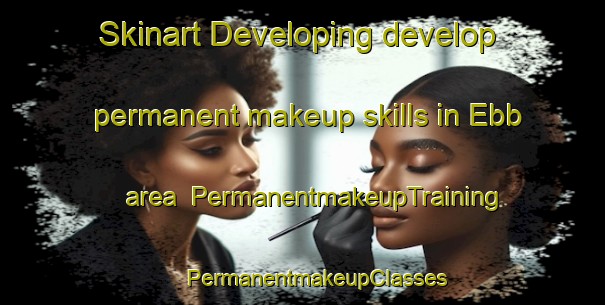 Skinart Developing develop permanent makeup skills in Ebb area | #PermanentmakeupTraining #PermanentmakeupClasses #SkinartTraining-United States