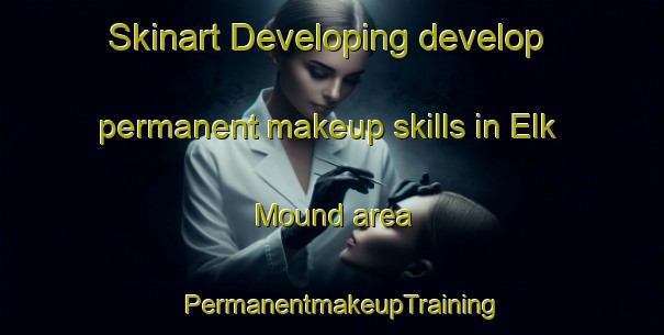 Skinart Developing develop permanent makeup skills in Elk Mound area | PermanentmakeupTraining | PermanentmakeupClasses | SkinartTraining-United States