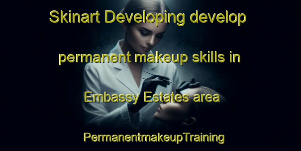 Skinart Developing develop permanent makeup skills in Embassy Estates area | PermanentmakeupTraining | PermanentmakeupClasses | SkinartTraining-United States