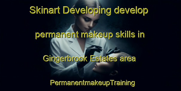 Skinart Developing develop permanent makeup skills in Gingerbrook Estates area | PermanentmakeupTraining | PermanentmakeupClasses | SkinartTraining-United States