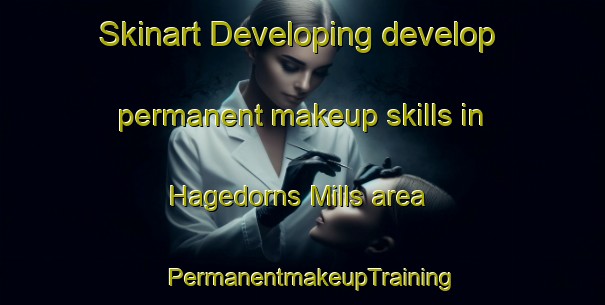 Skinart Developing develop permanent makeup skills in Hagedorns Mills area | PermanentmakeupTraining | PermanentmakeupClasses | SkinartTraining-United States