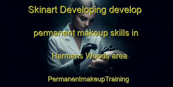 Skinart Developing develop permanent makeup skills in Harmans Woods area | PermanentmakeupTraining | PermanentmakeupClasses | SkinartTraining-United States