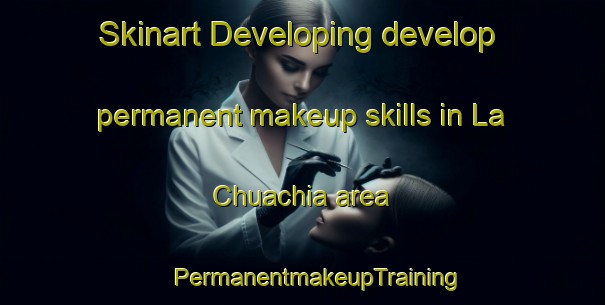 Skinart Developing develop permanent makeup skills in La Chuachia area | #PermanentmakeupTraining #PermanentmakeupClasses #SkinartTraining-United States